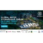 Global Water Stewardship Forum, May 16-17, 2023, in Edinburgh UK